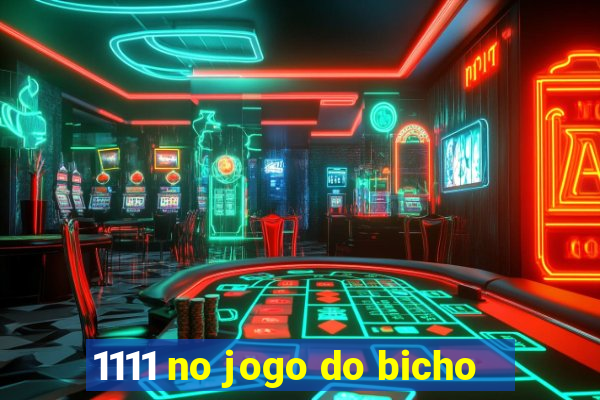 1111 no jogo do bicho